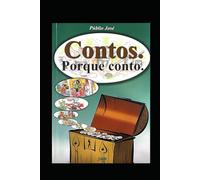Contos. Porque Conto: Historias ouvidas, experiencias vividas e "coisas do ouvir falar"