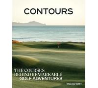Contours: The Courses Behind Remarkable Golf Adventures
