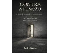Contra a Função: A ilusão da identidade e a plenitude do ser