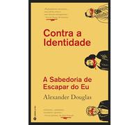 CONTRA A IDENTIDADE - A SABEDORIA DE ESCAPAR DO EU