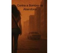 Contra A Sombra Do Abandono (ebook)