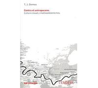 CONTRA EL ANTROPOCENO: Cultura visual y medioambiente hoy: 19 (Ad litteram)