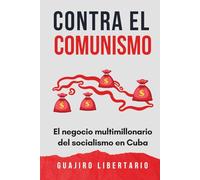 Contra el comunismo: El negocio multimillonario del Socialismo en Cuba y su miseria inducida