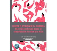 Contra el estigma de la gordura. Una visión inclusiva desde la comunicación, la salud y la ética