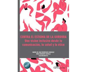 Contra el estigma de la gordura. Una visión inclusiva desde la comunicación, la salud y la ética