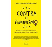 Contra el feminismo: Todo lo que encuentras odioso sobre la ideología de género y no te atreves a decir (Sociedad del siglo XXI)