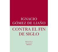 Contra el fin de siglo | Ignacio Gómez De Liaño