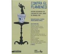 Contra El Flamenco. Historia Documental Del Concurso De Cante Jon Do D