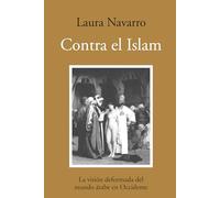 Contra el Islam: La visión deformada del mundo árabe en Occidente (Ensayo)