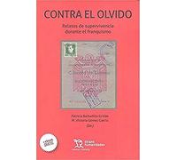 Contra el Olvido : Relatos de Supervivencia Durante el Franquismo (Crónica)