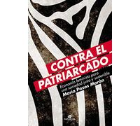 Contra el patriarcado: Economía feminista para una sociedad justa y sostenible (SIN COLECCION)