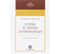 Contra El Sistema Antimonopolio El Mito Del Antritrust (NUEVA BIBLIOTECA DE LA LIBERTAD)