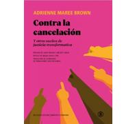 Contra la cancelación: Y otros sueños de justicia transformativa