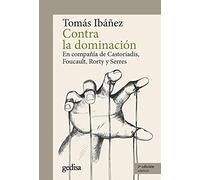 Contra la dominación: En compañía de Castoriadis, Foucault, Rorty y Serres: 302665 (CLA-DE-MA / Sociología)