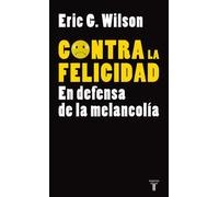 CONTRA LA FELICIDAD. EN DEFENSA DE LA MELANCOLIA (PENSAMIENTO)