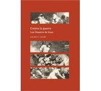 Contra La Guerra. Los Desastres De Goya
