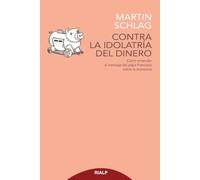 Contra La Idolatria Del Dinero: Cómo entender el mensaje del papa Francisco sobre la economía (Fuera de Colección)