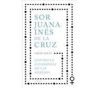 Contra la ignorancia de las mujeres (Serie Great Ideas)