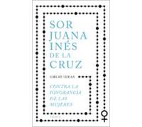 Contra La Ignorancia De Las Mujeres (serie Great Ideas) (ebook)