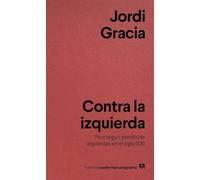 Contra la izquierda: Para seguir siendo de izquierdas en el siglo XXI: 10 (Nuevos cuadernos Anagrama)