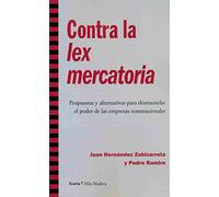 Contra la lex mercatoria: Propuestas y alternativas para desmantelar el poder de las empresas transnacionales (Más Madera)