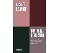 Contra la perfección (Serie ENDEBATE): La ética en la era de la ingeniería genética