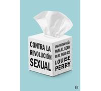 Contra la revolución sexual: Una nueva guía para el sexo en el siglo XXI (ENSAYO)