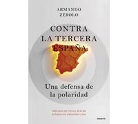 Contra la tercera España. | Armando Zerolo Durán, Ángel Rivero, Gregorio Luri