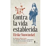 Contra La Vida Establecida: De Múnich a Monte Verità: arte, anarquía, naturismo y contra (Memoria)