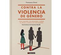 Contra la violencia de género: Cómo responder a los estereotipos, combatir los abusos y construir una nueva igualdad (SIN COLECCION)