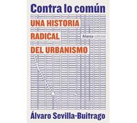 Contra lo común: Una historia radical del urbanismo (Alianza Ensayo)