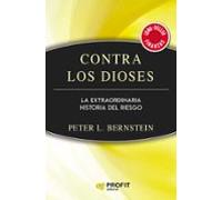 Contra Los Dioses: La Extraordinaria Historia Del Riesgo