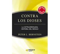 Contra Los Dioses - La Extraordinaria Historia Del Riesgo (NARRATIVA EMPRESARIAL)