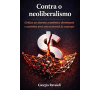 Contra o neoliberalismo: Crítica ao sistema econômico dominante e caminhos para uma economia da cooperação