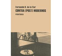 Contra Post Modernos: Tres lecturas intempestivas: Miguel Espinosa, Claudio Rodríguez, Antonio Gamoneda: 14 (Pequeños tratados)