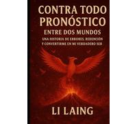 Contra Todo Pronostico: Entre dos mundos: Un viaje de errores, redención y mi verdadero yo.