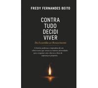 Contra Tudo, Decidi Viver: Da escuridão ao renascimento