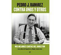 Contra Unos Y Otros: Mis mejores cartas del director. Los años de Zapatero y Rajoy (2006-2014) (Fuera de colección)