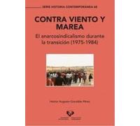 Contra viento y marea. El anarcosindicalismo durante la transición (1975-1984): 68 (Serie Historia Contemporánea)