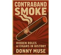 CONTRABAND SMOKE: Hidden roles of Cigars in History (The Master Tobacconist Series)