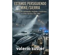 Contrabando en el Adriático - Estamos persiguiendo a Mike/Sierra: Historia real de operaciones contra redes criminales y tráfico ilegal (1994-2002)