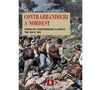 Contrabbandieri a Nordest. Storia del contrabbando in Veneto tra '800 e '900 (Il leone alato)