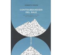 Contrabbandieri del sale. Dal Grappa al mare, nel 1944, per un Natale col sale