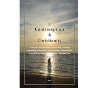 Contraception & Christianity: A succinct presentation of beliefs and teachings regarding procreation, contraception, and abortion in the Early Church and Modern Christian Era. (AFB)