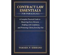 CONTRACT LAW ESSENTIALS FOR PARALEGALS: A Complete Practical Guide to Mastering Every Element, Drafting with Confidence, and Protecting Clients from Day One