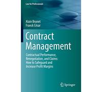 Contract Management: Contractual Performance, Renegotiation, and Claims: How to Safeguard and Increase Profit Margins (Law for Professionals)