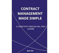 Contract Management Made Simple: A CLEAR PATH THROUGH NEC, FIDIC & MORE