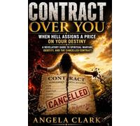 CONTRACT OVER YOU: When Hell Assigns a Price on Your Destiny: A Revelatory Guide to Spiritual Warfare, Identity, and the Cancelled Contract
