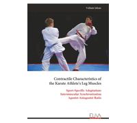 Contractile Characteristics of the Karate Athlete's Leg Muscles: Sport-Specific Adaptations Intermuscular Synchronization Agonist-Antagonist Ratio