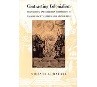 Contracting Colonialism: Translation and Christian Conversion in Tagalog Society Under Early Spanish Rule